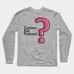 Curious Kid Podcast Long Sleeve T-Shirt